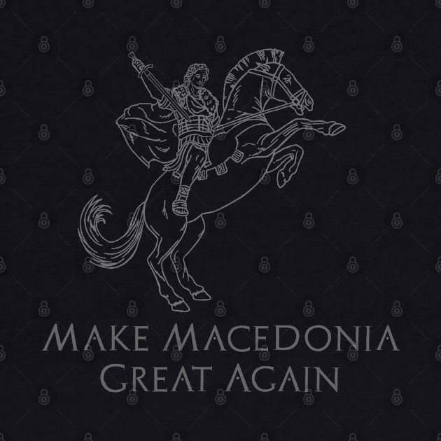 Classical Hellenistic History - Make Macedonia Great Again by Styr Designs